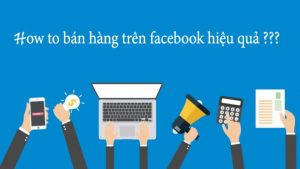 Kinh nghiệm bán hàng trên facebook hiệu quả