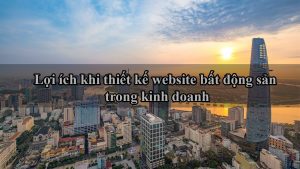 lợi ích thiết kế website bất động sản