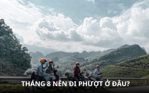 tháng 8 nên đi phượt ở đâu