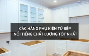 các hãng phụ kiện tủ bếp