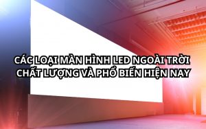 các loại màn hình led ngoài trời