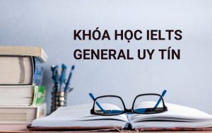 khóa học ielts general uy tín