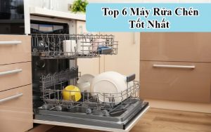 Top Máy Rửa Chén Tốt Nhất Hiện Nay