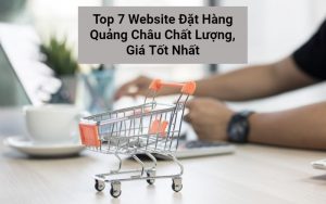 Top Website Đặt Hàng Quảng Châu