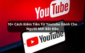 cách kiếm tiền từ youtube