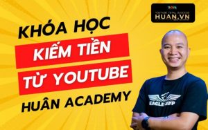 khóa học kiếm từ youtube tại huân academy