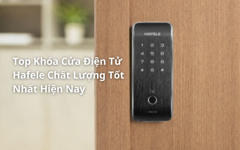 top khóa cửa điện tử hafele