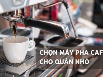 cách chọn máy pha cà phê cho quán nhỏ